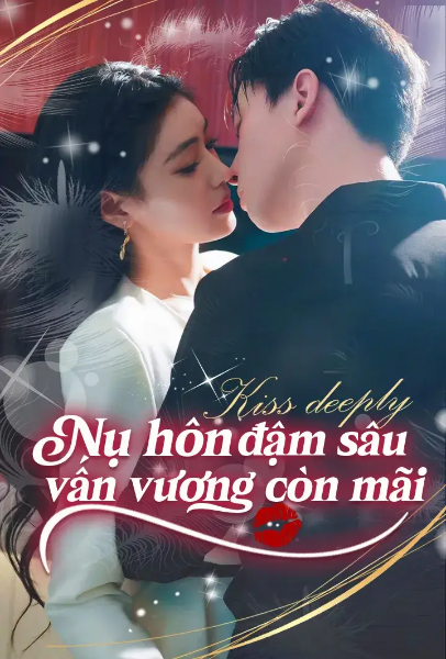 Nụ Hôn Đậm Sâu, Vấn Vương Còn Mãi