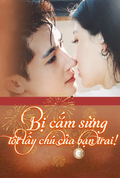 Bị Cắm Sừng, Tôi Lấy Chú Của Bạn Trai!